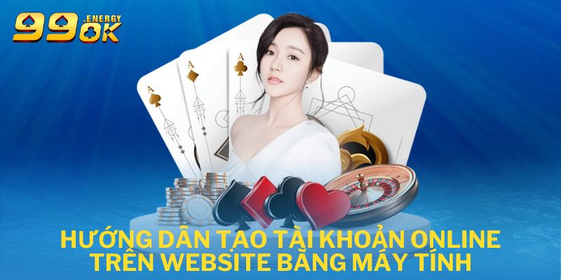 Hướng dẫn tạo tài khoản online trên website bằng máy tính