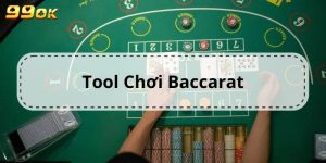 Tool Chơi Baccarat – Tối Ưu Kết Quả Chiến Thắng Tại 99OK