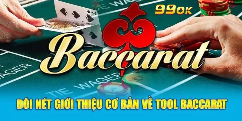 Những thông tin giới thiệu về tool chơi Baccarat 